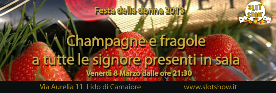Festa della Donna 2013: Champagne e fragole a tutte le signore presenti in sala!