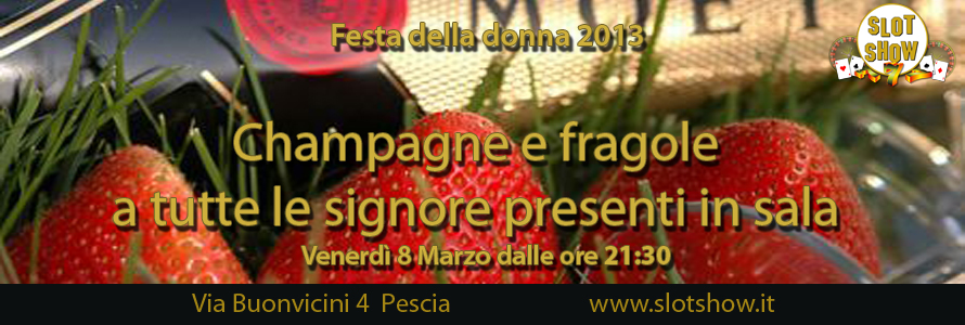 Festa della Donna allo Slot Show di Pescia: Champagne e Fragole per tutte le donne
