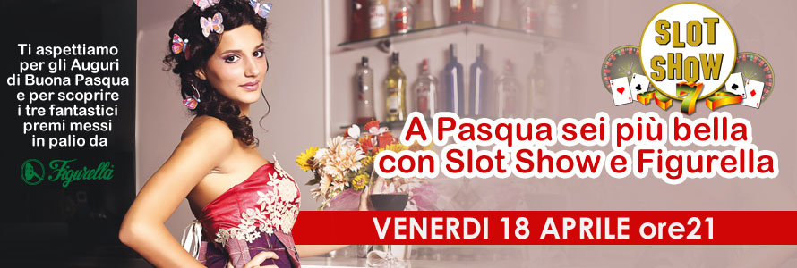 Pasqua 2014 con Slot Show e Figurella