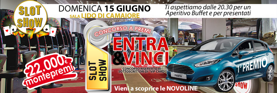 Domenica 15 giugno Slot Show Lido di Camaiore presenta il Concorso a Premi “ENTRA & VINCI” con un montepremi di 22.000 euro e una Ford Fiesta in regalo