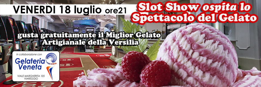 Slot Show ospita lo “Spettacolo del Gelato”: venerdì 18 luglio gusta gratuitamente il Miglior Gelato Artigianale della Versilia!