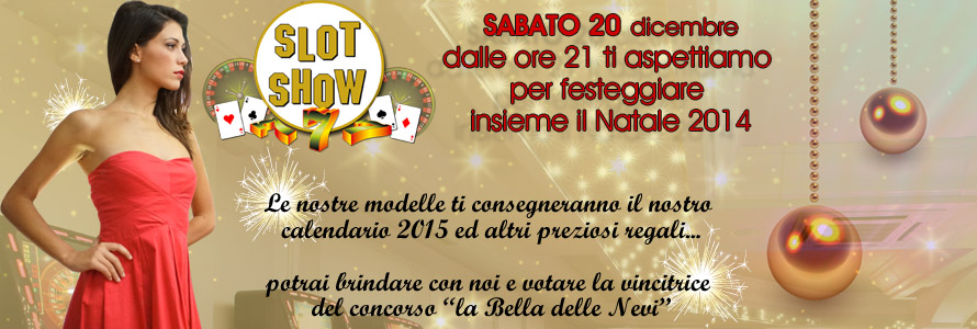 Natale 2014: sabato 20 festeggia con Slot Show!