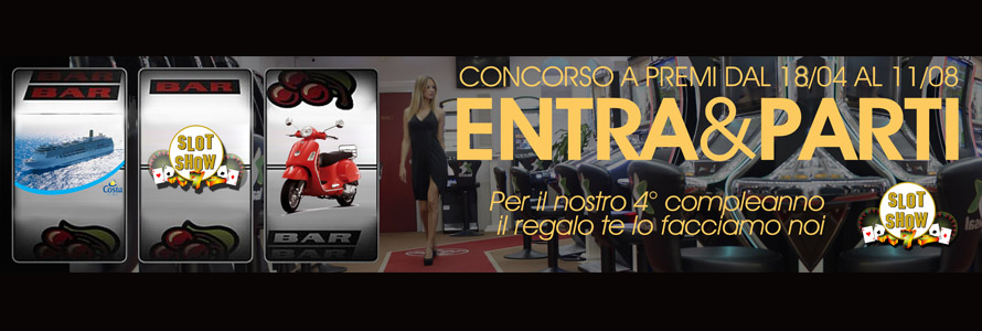 Slot Show di Lido di Camaiore presenta "Entra e Parti", il Concorso a Premi per festeggiare il suo 4° Compleanno